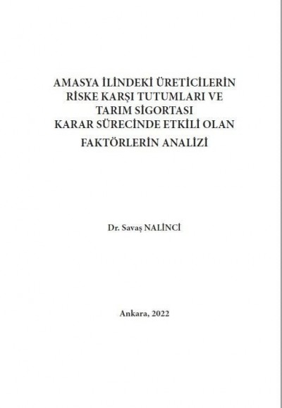 AMASYA İLİNDEKİ ÜRETİCİLERİN RİSKE KARŞI TUTUMLARI VE TARIM SİGORTASI KARAR SÜRECİNDE ETKİLİ OLAN FAKTÖRLERİN ANALİZİ