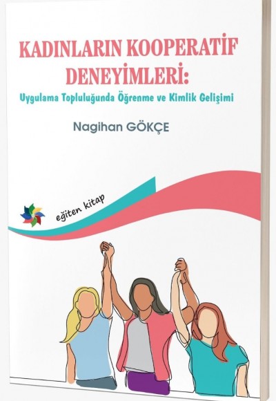 KADINLARIN KOOPERATİF DENEYİMLERİ: Uygulama Topluluğunda Öğrenme ve Kimlik Gelişimi