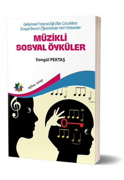 MÜZİKLİ SOSYAL ÖYKÜLER: "Gelişimsel Yetersizliği Olan Çocuklara Sosyal Beceri Öğretiminde Yeni Yöntemler"