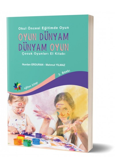 OYUN DÜNYAM, DÜNYAM OYUN "Okul Öncesi Eğitimde Oyun/Çocuk Oyunları El Kitabı"