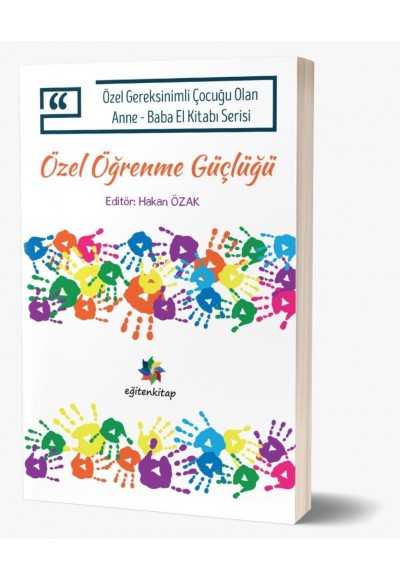 ÖZEL ÖĞRENME GÜÇLÜĞÜ "Özel Gereksinimli Çocuğu Olan Anne - Baba El Kitabı Serisi"
