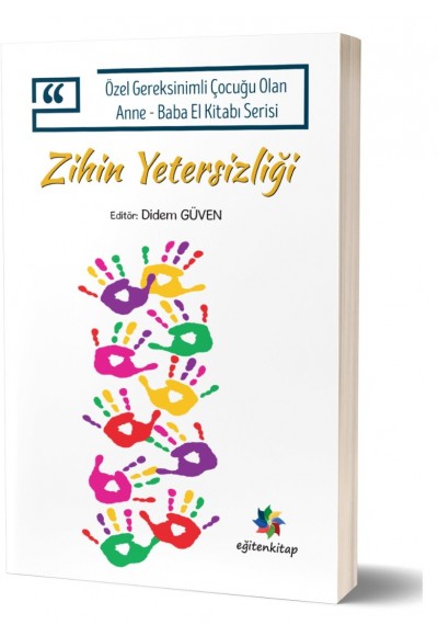 ZİHİN YETERSİZLİĞİ: "Özel Gereksinimli Çocuğu Olan Anne - Baba El Kitabı Serisi"