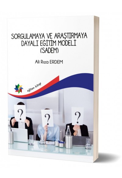 SORGULAMAYA VE ARAŞTIRMAYA DAYALI EĞİTİM MODELİ (SADEM)