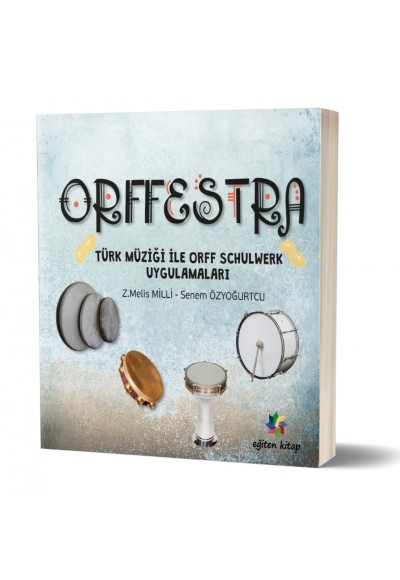 ORFFESTRA TÜRK MÜZİĞİ İLE ORFF SCHULWERK UYGULAMALARI