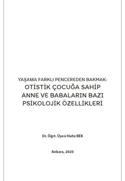 YAŞAMA FARKLI PENCEREDEN BAKMAK: OTİSTİK ÇOCUĞA SAHİP ANNE VE BABALARIN BAZI PSİKOLOJİK ÖZELLİKLERİ