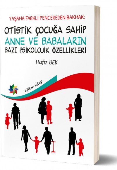 YAŞAMA FARKLI PENCEREDEN BAKMAK: OTİSTİK ÇOCUĞA SAHİP ANNE VE BABALARIN BAZI PSİKOLOJİK ÖZELLİKLERİ