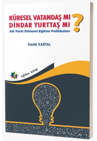 KÜRESEL VATANDAŞ MI? DİNDAR YURTTAŞ MI? AK Parti Dönemi Eğitim Politikaları