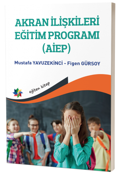 AKRAN İLİŞKİLERİ EĞİTİM PROGRAMI (AİEP): Geçici Koruma Altındaki Suriyeli Çocuklar Arasında Gözlemlenen Zorbalık Davranışlarının Önlenmesi