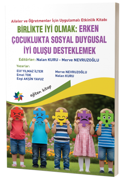 Aileler ve Öğretmenler İçin  Uygulamalı Etkinlik Kitabı  BİRLİKTE İYİ OLMAK:  ERKEN ÇOCUKLUKTA SOSYAL DUYGUSAL İYİ OLUŞU DESTEKLEMEK