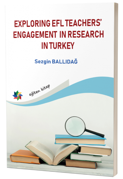 EXPLORING EFL TEACHERS’ ENGAGEMENT IN RESEARCH IN TURKEY