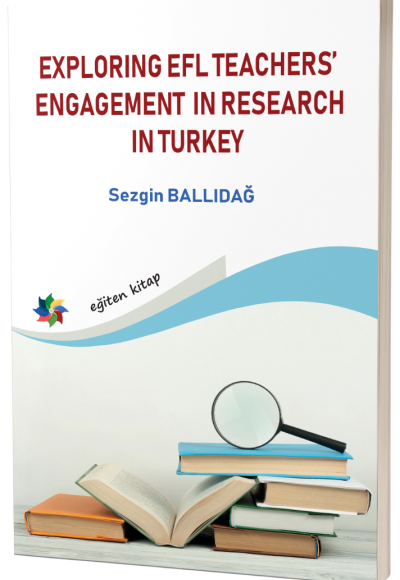EXPLORING EFL TEACHERS’ ENGAGEMENT IN RESEARCH IN TURKEY