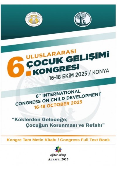 ULUSLARARASI 6. ÇOCUK GELİŞİMİ KONGRESİ (6th INTERNATIONAL CONGRESS ON CHILD DEVELOPMENT) KONGRE TAM METİN KİTABI / CONGRESS FULL TEXT BOOK