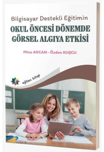 Bilgisayar Destekli Eğitimin OKUL ÖNCESİ DÖNEMDE GÖRSEL ALGIYA ETKİSİ