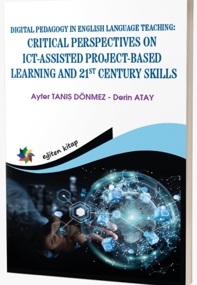 DIGITAL PEDAGOGY IN ENGLISH LANGUAGE TEACHING:  CRITICAL PERSPECTIVES ON ICT-ASSISTED PROJECT-BASED LEARNING AND 21ST CENTURY SKILLS