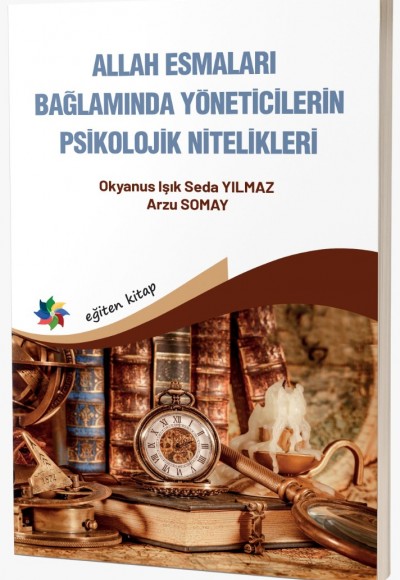 ALLAH ESMALARI BAĞLAMINDA YÖNETİCİLERİN PSİKOLOJİK NİTELİKLERİ