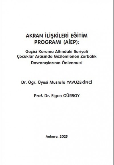 AKRAN İLİŞKİLERİ EĞİTİM PROGRAMI (AİEP): Geçici Koruma Altındaki Suriyeli Çocuklar Arasında Gözlemlenen Zorbalık Davranışlarının Önlenmesi