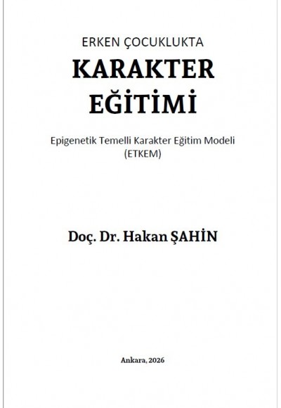 ERKEN ÇOCUKLUKTA KARAKTER EĞİTİMİ Epigenetik Temelli Karakter Eğitim Modeli (ETKEM)