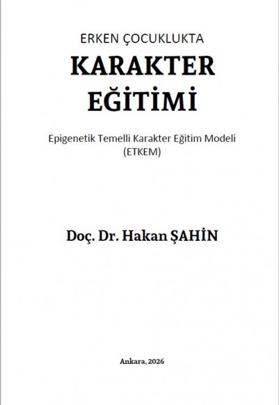 ERKEN ÇOCUKLUKTA KARAKTER EĞİTİMİ Epigenetik Temelli Karakter Eğitim Modeli (ETKEM)