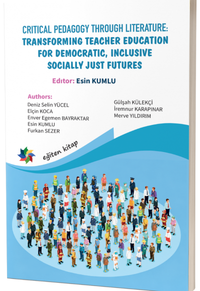 CRITICAL PEDAGOGY THROUGH LITERATURE:  TRANSFORMING TEACHER EDUCATION FOR DEMOCRATIC, INCLUSIVE AND SOCIALLY JUST FUTURES