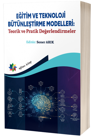 EĞİTİM VE TEKNOLOJİ BÜTÜNLEŞTİRME MODELLERİ:  "Teorik ve Pratik Değerlendirmeler"