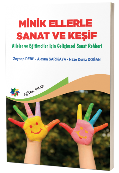 MİNİK ELLERLE SANAT VE KEŞİF "Aileler ve Eğitimciler İçin Gelişimsel Sanat Rehberi"