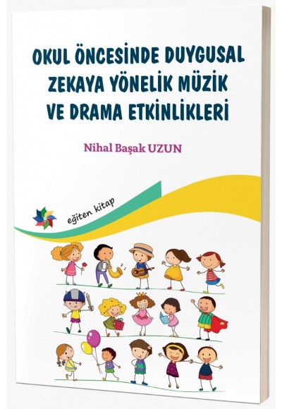 OKUL ÖNCESİNDE DUYGUSAL ZEKAYA YÖNELİK MÜZİK VE DRAMA ETKİNLİKLERİ Nihal Başak UZUN