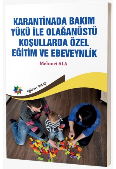 KARANTİNADA BAKIM YÜKÜ İLE OLAĞANÜSTÜ KOŞULLARDA ÖZEL EĞİTİM VE EBEVEYNLİK