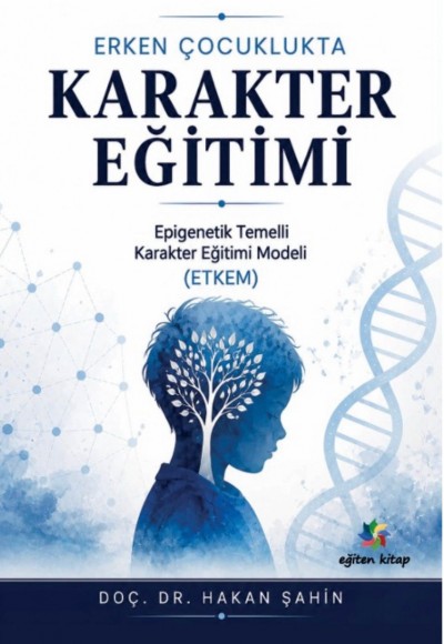 ERKEN ÇOCUKLUKTA KARAKTER EĞİTİMİ Epigenetik Temelli Karakter Eğitim Modeli (ETKEM)