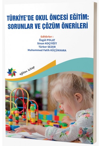 TÜRKİYE’DE OKUL ÖNCESİ EĞİTİM:  SORUNLAR VE ÇÖZÜM ÖNERİLERİ
