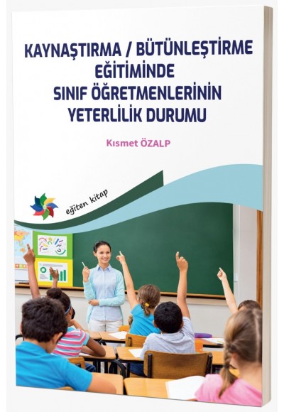 KAYNAŞTIRMA / BÜTÜNLEŞTİRME EĞİTİMİNDE  SINIF ÖĞRETMENLERİNİN YETERLİLİK DURUMU